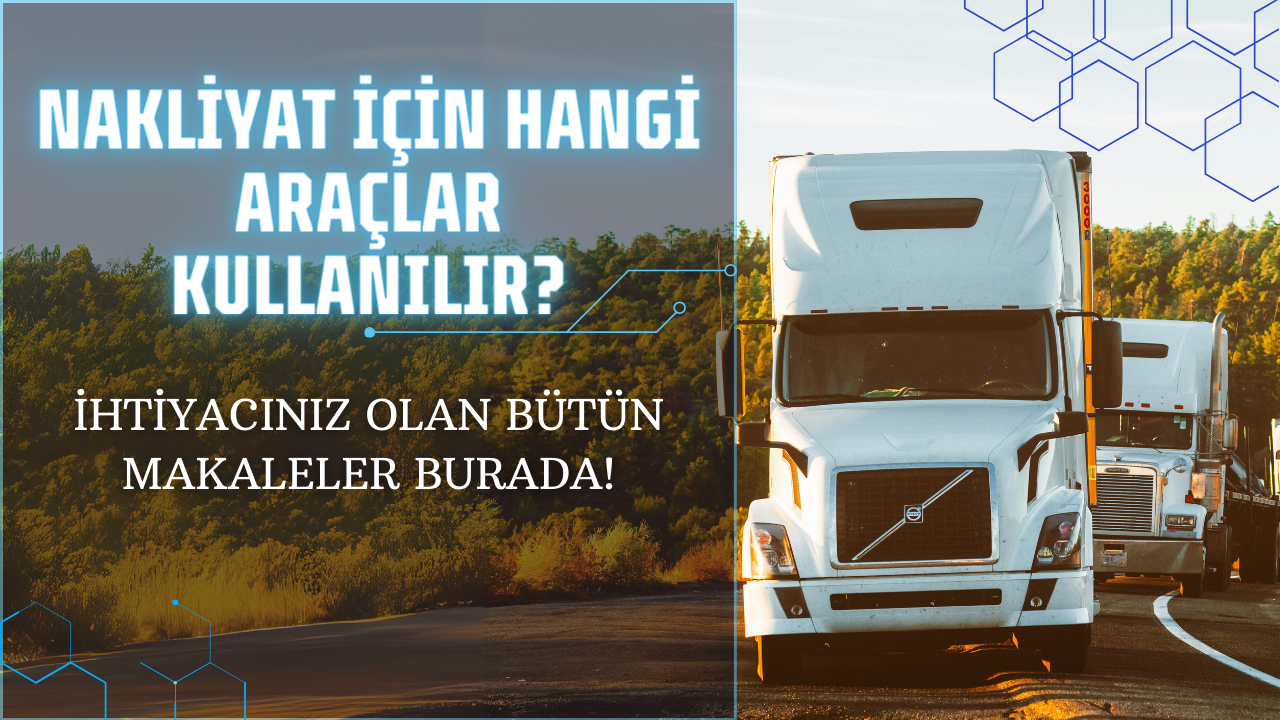 Nakliyat İçin Hangi Araçlar Kullanılır?